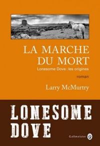 Couverture du livre Lonesome Dove - Les origines : La Marche du Mort - Larry Mcmurtry