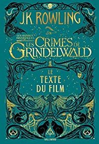 J K Rowling - Les crimes de Grindelwald 