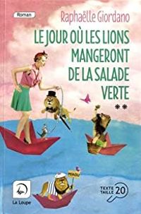 Raphalle Giordano - Le jour où les lions mangeront de la salade verte