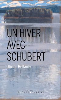 Olivier Bellamy - Un hiver avec Schubert