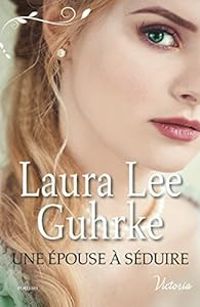 Couverture du livre Une épouse à séduire - Laura Lee Guhrke