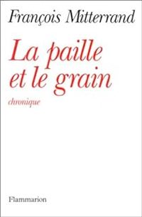 Couverture du livre La paille et le grain - Francois Mitterrand