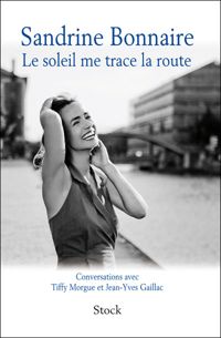 Couverture du livre Le soleil me trace la route - Sandrine Bonnaire - Tiffy Morgue - Jean Yves Gaillac