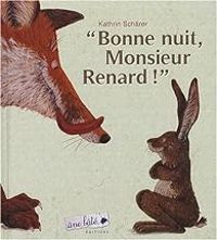 Couverture du livre Bonne nuit, Monsieur Renard ! - Kathrin Schrer