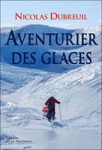 Couverture du livre Aventurier des glaces - Nicolas Dubreuil - Michel Moutot