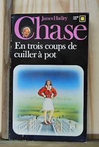 Couverture du livre En trois coups de cuiller à pot - James Hadley Chase