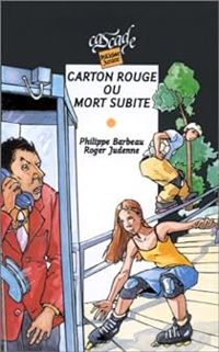 Couverture du livre Carton rouge ou mort subite - Philippe Barbeau - Roger Judenne