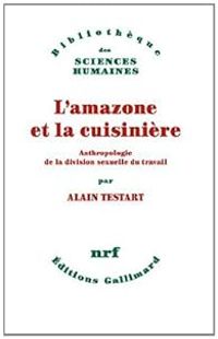 Alain Testart - L'amazone et la cuisinière 