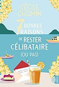 Cecile Chomin - 7 bonnes raisons de rester célibataire