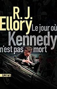 Couverture du livre Le jour où Kennedy n'est pas mort - R J Ellory