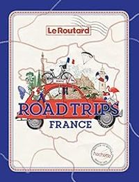 Couverture du livre Road trips France - Guide Du Routard