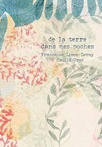 Francoise Lison Leroy - De la terre dans les poches