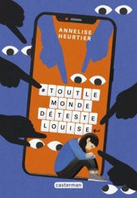 Couverture du livre #ToutlemondedétesteLouise - Annelise Heurtier