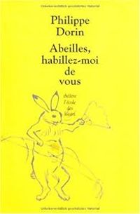 Philippe Dorin - Abeilles, habillez-moi de vous