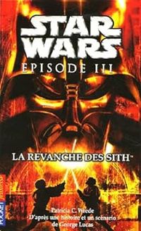 Patricia C Wrede - Star Wars - Episode III : La revanche des Sith