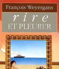 Couverture du livre Rire et pleurer - Francois Weyergans