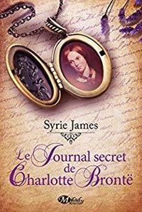 Couverture du livre Le Journal secret de Charlotte Brontë - Syrie Astrahan James