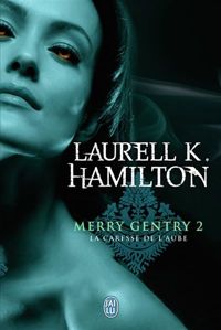 Couverture du livre Merry Gentry, 2 : La caresse de l'aube - Laurell K Hamilton