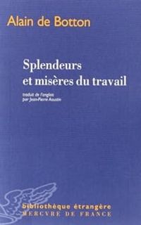 Alain De Botton - Splendeurs et misères du travail