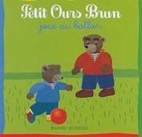 Couverture du livre Petit Ours Brun joue au ballon - Daniele Bour