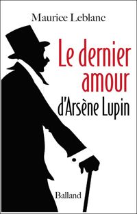 Couverture du livre Le dernier amour d'Arsène Lupin - Maurice Leblanc - Florence Leblanc