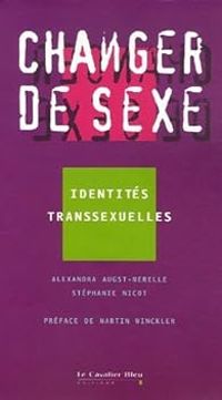 Couverture du livre Changer de sexe : Identités transsexuelles - Martin Winckler - Stephanie Nicot - Alexandra Augst Merelle