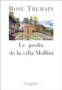 Rose Tremain - Le jardin de la villa Mollini