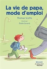 Thomas Scotto - Lodie Durand - La vie de papa, mode d'emploi