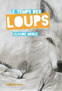 Claude Merle - Le temps des loups