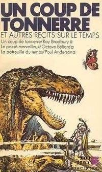 Ray Bradbury - Camille Scalabre - Octave Beliard - Christian Grenier - Poul Anderson - Un Coup de tonnerre et autres récits sur le temps