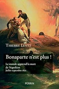 Couverture du livre Bonaparte n'est plus ! - Thierry Lentz