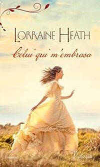 Lorraine Heath - Celui qui m'embrasa