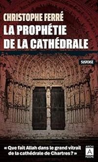 Christophe Ferre - La prophétie de la cathédrale