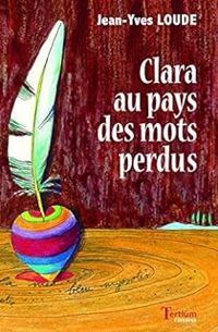 Couverture du livre Clara au pays des mots perdus - Jean Yves Loude