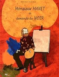 Pierre Grosz - Monsieur Manet a demandé du Noir