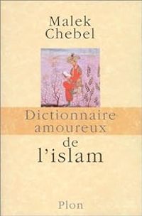 Malek Chebel - Dictionnaire amoureux de l'islam