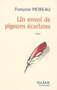 Couverture du livre Un envol de pigeons écarlates - Francoise Moreau