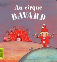 Couverture du livre Au cirque bavard - Ric Battut - Sylvie Poilleve