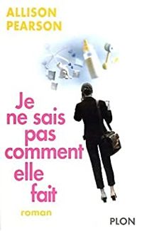 Couverture du livre Je ne sais pas comment elle fait - Allison Pearson