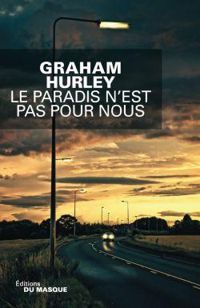 Graham Hurley - Le paradis n'est pas pour nous