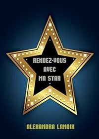 Couverture du livre Rendez-Vous Avec Ma Star - Alexandra Lanoix - Amazon 