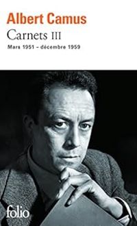 Albert Camus - Carnets 03 : mars 1951-décembre 1959