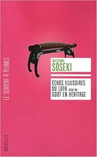 Natsume Soseki - Echos illusoires du luth (suivi de) Goût en héritage