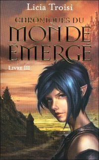 Licia Troisi - Chroniques du Monde émergé - Tome 3 