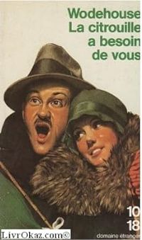 Pelham-grenville Wodehouse - La Citrouille a besoin de vous