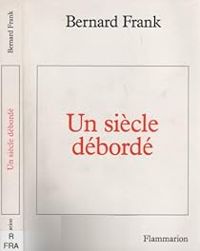 Bernard Frank - Un siècle débordé