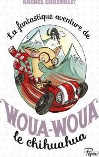 Couverture du livre La fantastique aventure de Woua-Woua le chihuahua - Rachel Corenblit