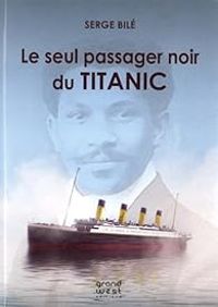 Serge Bile - Le seul passager noir du Titanic