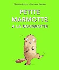 Marianne Barcilon - Petite marmotte a la bougeotte