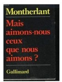 Couverture du livre Mais aimons-nous ceux que nous aimons ? - Henry De Montherlant